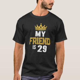 My Friend Is 29 Years Old 29th Birthday Idea For H T-Shirt