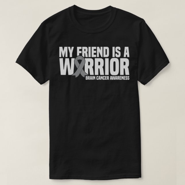 My Friend is a Warrior Grey Ribbon Brain Cancer Aw T-Shirt (Design Front)