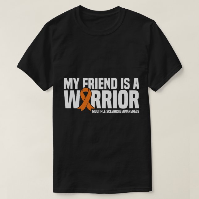 My Friend is a Warrior MS Multiple Sclerosis Aware T-Shirt (Design Front)
