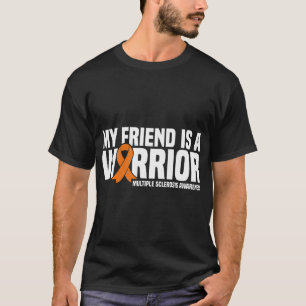 My Friend is a Warrior MS Multiple Sclerosis Aware T-Shirt