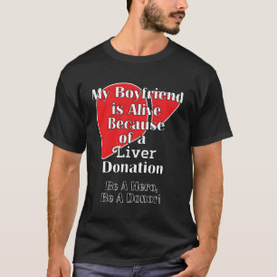 My Friend Is Alive Because Of A Transplant Liver T-Shirt