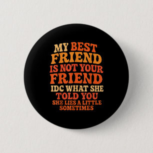 My Friend Not Your Friend Funny Drama Quote  6 Cm Round Badge