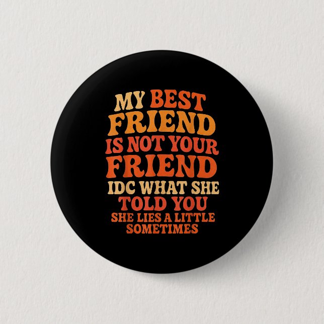 My Friend Not Your Friend Funny Drama Quote  6 Cm Round Badge (Front)