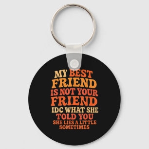 My Friend Not Your Friend Funny Drama Quote  Key Ring