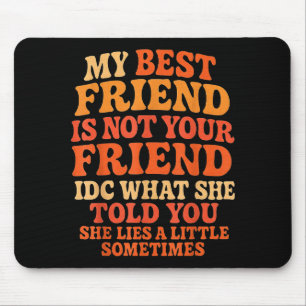 My Friend Not Your Friend Funny Drama Quote Mouse Mat