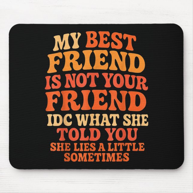My Friend Not Your Friend Funny Drama Quote  Mouse Mat (Front)