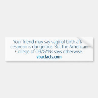 "My friend said VBAC was dangerous" Bumper Sticker
