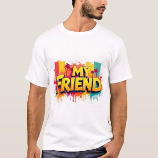 My Friend  T-Shirt