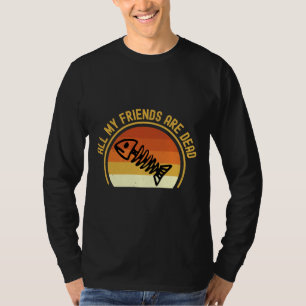 My Friends Are Dead Fish Cool Ironic T-Shirt