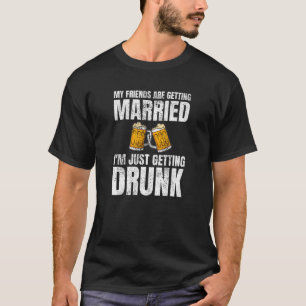 My Friends Are Getting Married Drunk Wedding T-Shirt