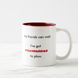 My friends can wait., I've got, strawberries, t... Two-Tone Coffee Mug