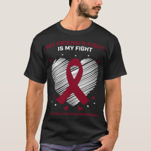 MY Friend's Fight Is My Fight Multiple Myeloma Awa T-Shirt