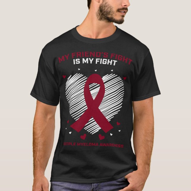 MY Friend's Fight Is My Fight Multiple Myeloma Awa T-Shirt (Front)