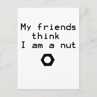 My Friends Think I Am A Nut Postcard