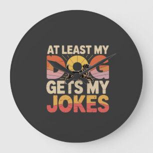 My Funny Dog Gets My Jokes Dog Birthday Dog Owner Large Clock