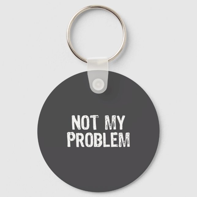 My Funny Not Problem Sarcastic Sarcasm Key Ring (Front)