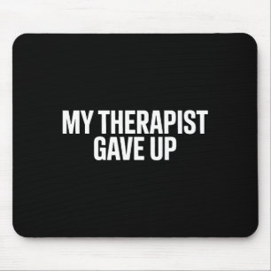 My Funny Therapist Gave Up Humor Mental Mouse Mat