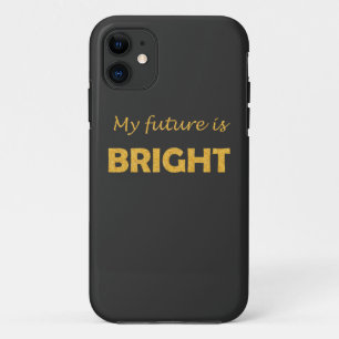 "My Future Is Bright" Inspirational Quote iPhone  11 Case