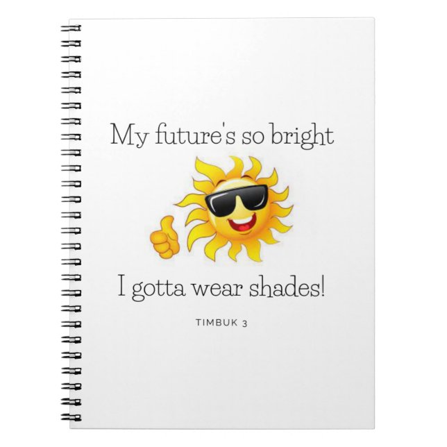 My future's so bright, I gotta wear shades! Notebook (Front)