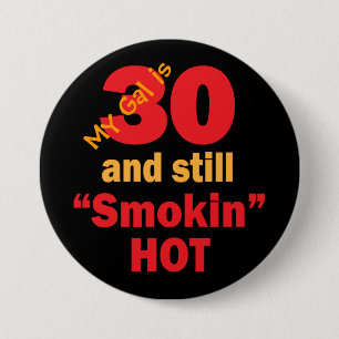 My Gal is 30 and Still Smokin Hot   30th Birthday 7.5 Cm Round Badge