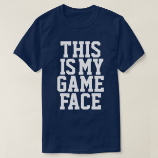 My Game Face T-Shirt