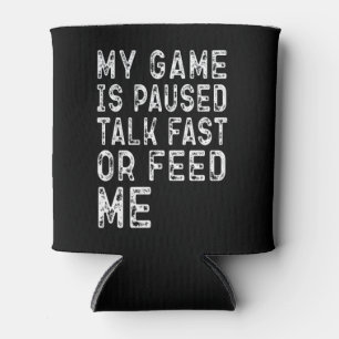 My Game Is Paused Talk Fast Or Feed Me Gaming Cool Can Cooler