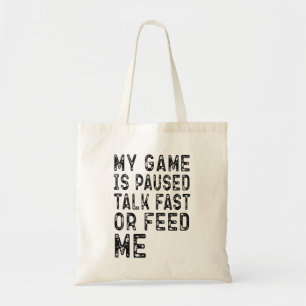 My Game Is Paused Talk Fast Or Feed Me Gaming Cool Tote Bag