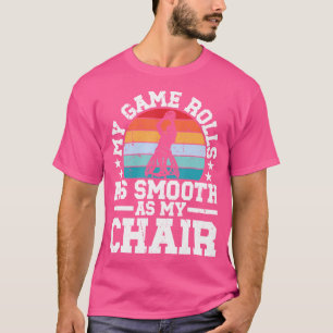 My Game Rolls As Smooth As My Chair. - Wheelchair T-Shirt