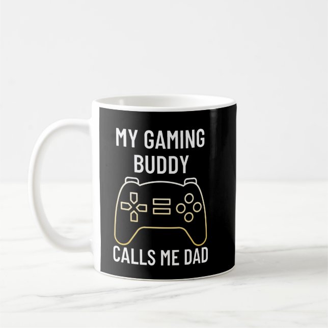 My gaming buddy calls me dad coffee mug (Left)