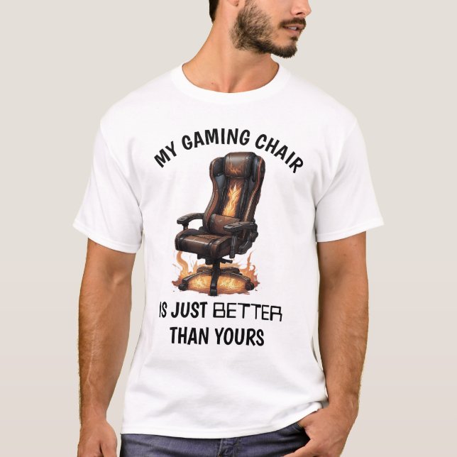 My Gaming Chair Is Just Better Than Yours | Funny T-Shirt (Front)