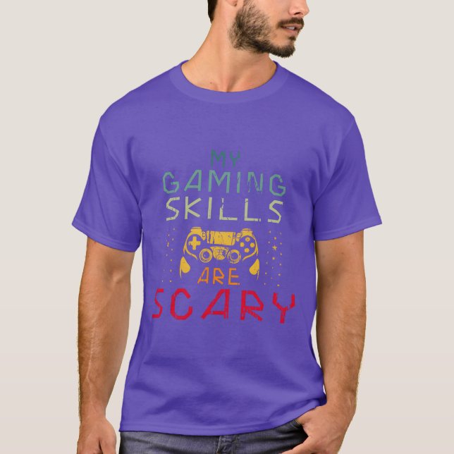 My Gaming Skills Are Scary Sarcastic Gaming family T-Shirt (Front)