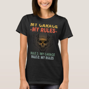 My Garage My Rules  Rule 1 My Garage Rule 2 My Rul T-Shirt