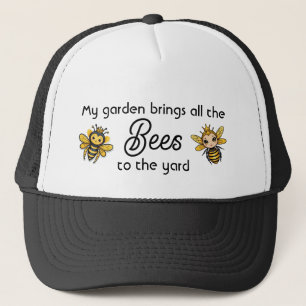 My Garden Brings All The Bees To The Yard Trucker Hat