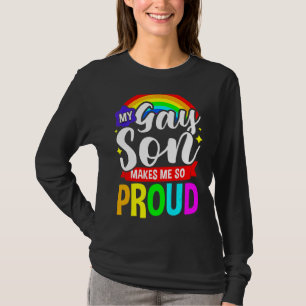 My Gay Son Makes Me So Proud Lgbt Parents Rainbow T-Shirt
