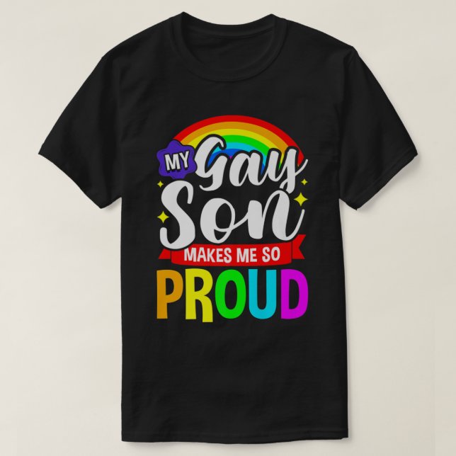 My Gay Son Makes Me So Proud LGBT Parents Rainbow  T-Shirt (Design Front)