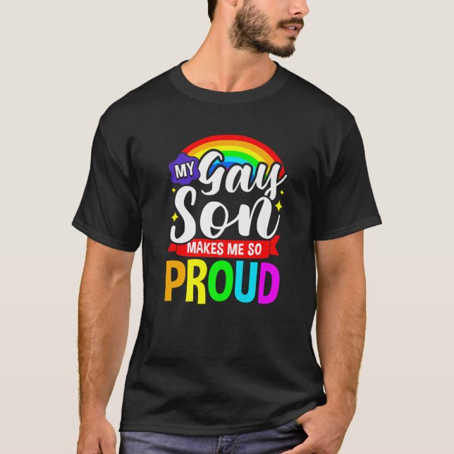 My Gay Son Makes Me So Proud LGBT Parents Rainbow T-Shirt (Front)