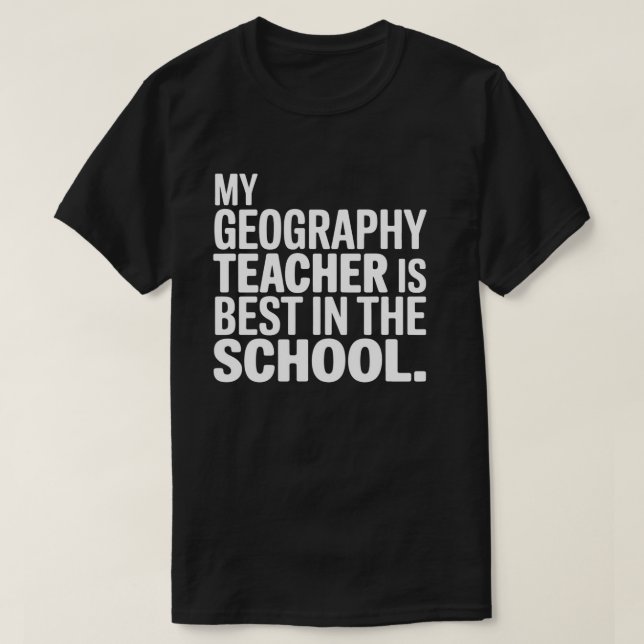 My Geography Teacher is the Best in the School T-Shirt (Design Front)