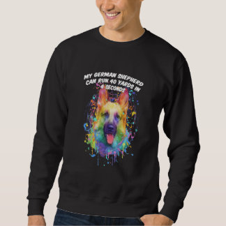 My German Shepherd Can Run 40 Yards Shepard Animal Sweatshirt