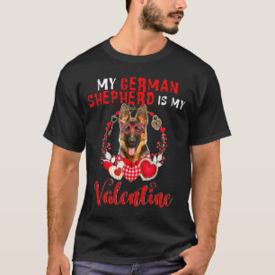 My German Shepherd Is My Valentine Funny Dog Lover T-Shirt