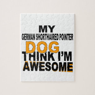 My GERMAN SHORTHAIRED POINTER Dog Think I Am Aweso Jigsaw Puzzle