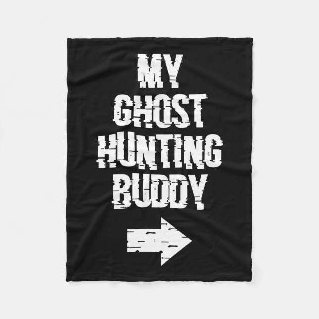 My Ghost Hunting Buddy Ghost Hunt Shirt - Right Ar Fleece Blanket (Front)