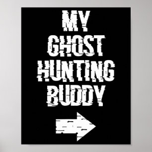 My Ghost Hunting Buddy Ghost Hunt Shirt - Right Ar Poster