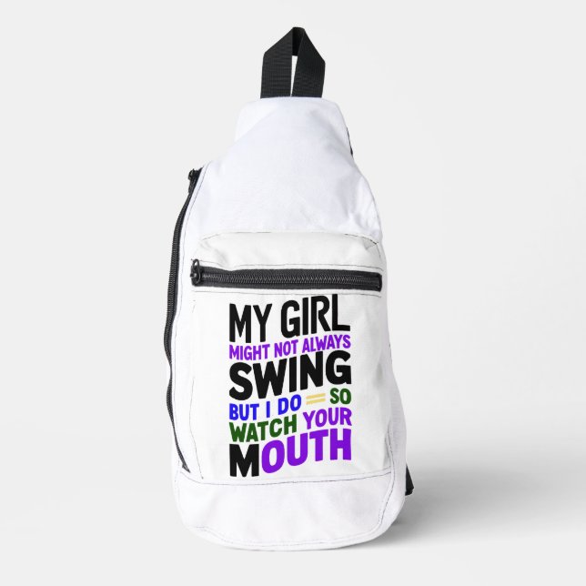 My Girl Might Not Always Swing But I Do So Sling Bag (Front)