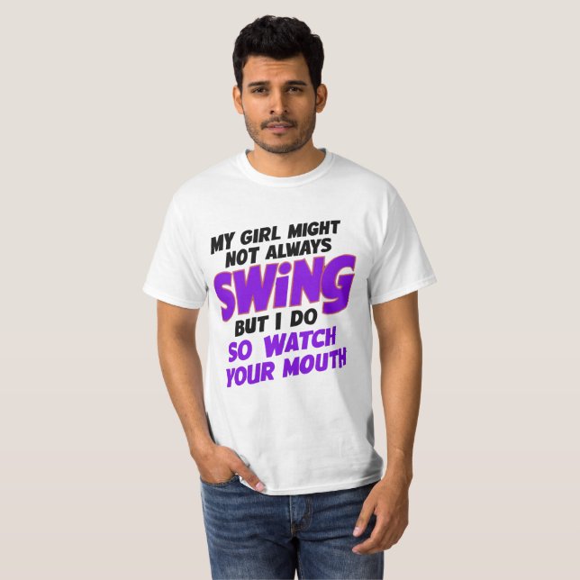 My Girl Might Not Always Swing But I Do So  T-Shirt (Front Full)