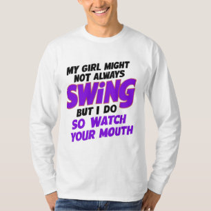 My Girl Might Not Always Swing But I Do So T-Shirt