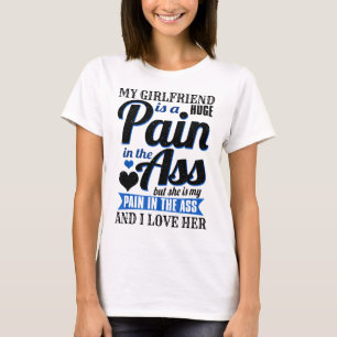 My Girlfriend Is A Huge Pain I Love Her T-Shirt