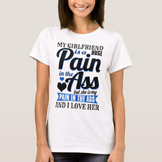 My Girlfriend Is A Huge Pain I Love Her T-Shirt