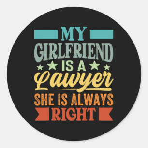 My Girlfriend Is A Lawyer She Knows She Is Always Classic Round Sticker