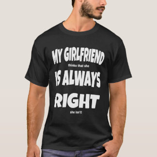 My Girlfriend Is Always Right Funny T-Shirt