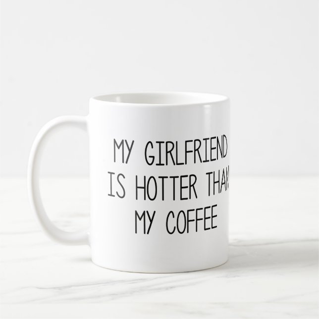 My Girlfriend Is Hotter Than My Coffee Mug (Left)